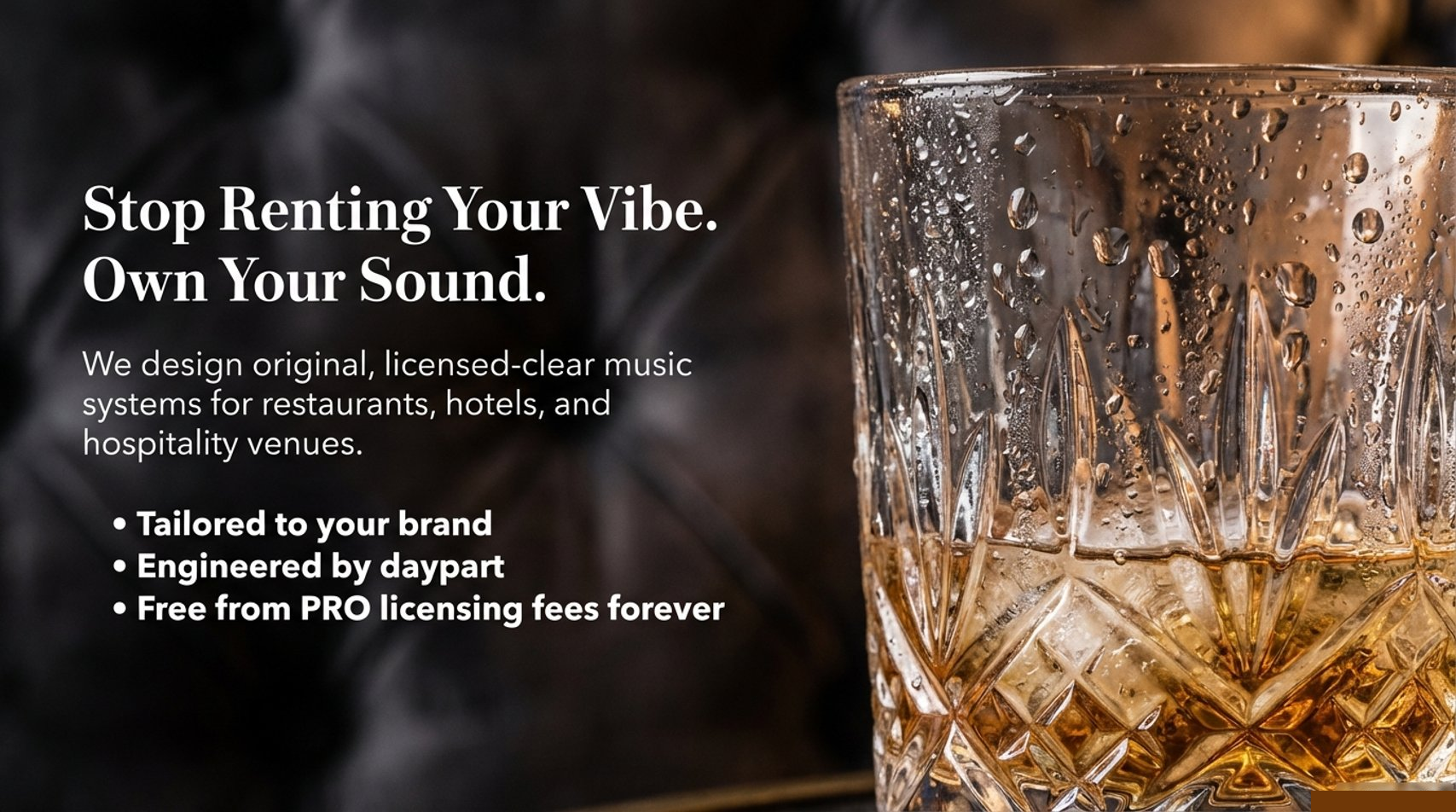 Stop Paying PRO Fees. License Your Sound. Tailored to your brand. Engineered by daypart. Free from PRO licensing fees forever.